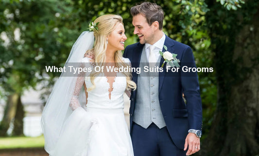 What Types Of Wedding Suits For Grooms