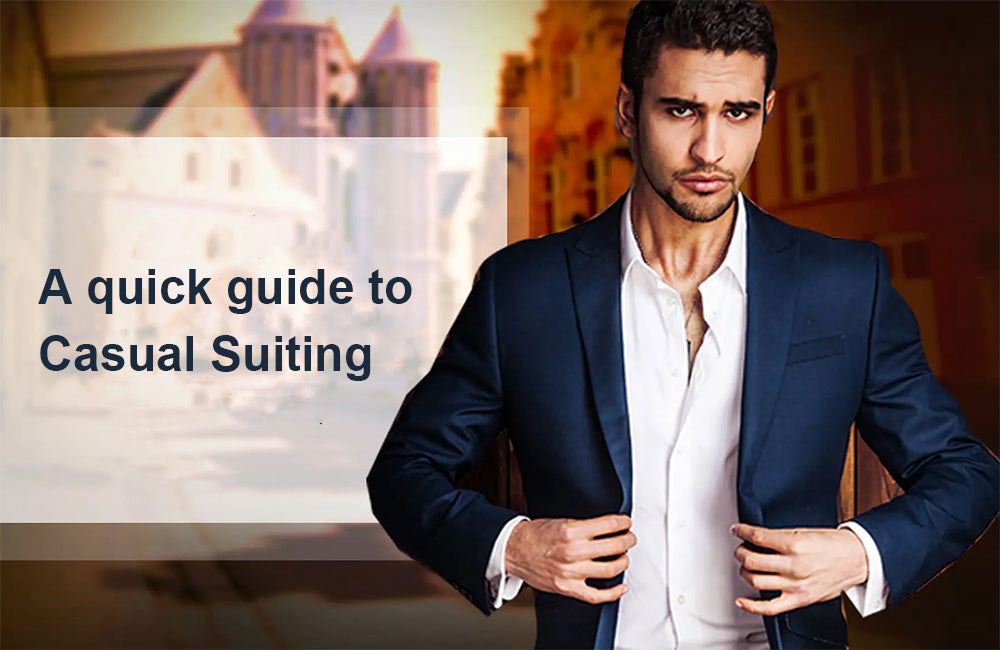 A quick guide to Casual Suiting