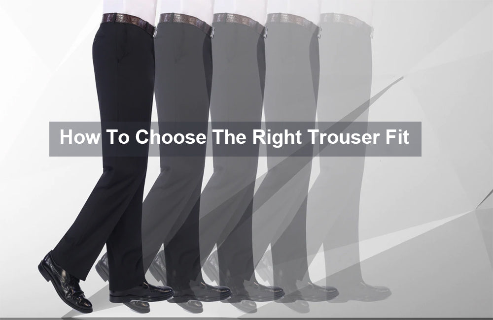 How To Choose The Right Suit Trouser Fit?