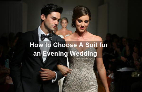 How to Choose A Suit for an Evening Wedding